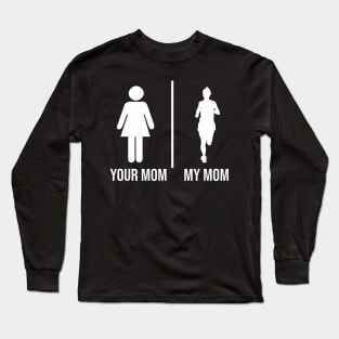 Your Mom My Mom Running Mothers Day Jogging Marathon Long Sleeve T-Shirt